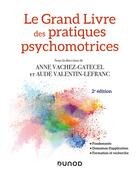 Couverture du livre « Le grand livre des pratiques psychomotrices : fondements, domaines d'application, formation et recherche (2e édition) » de Anne Vachez-Gatecel et Aude Valentin-Lefranc aux éditions Dunod