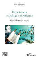 Couverture du livre « Darwinisme et éthique chrétienne ; un dialogue de sourds » de Isaac Nizigama aux éditions Editions L'harmattan