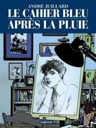 Couverture du livre « Le cahier bleu ; après la pluie » de Andre Juillard aux éditions Casterman