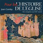 Couverture du livre « POUR LIRE : L'HISTOIRE DE L'EGLISE ; DES ORIGINES AU XXI SIECLE » de Jean Comby aux éditions Cerf