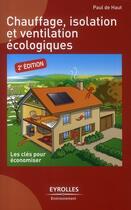 Couverture du livre « Chauffage, isolation et ventilation écologiques ; les clés pour économiser (2e édition) » de Paul De Haut aux éditions Eyrolles