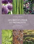 Couverture du livre « Les motifs pour le paysagiste ; aménagement créatif de jardin » de Jack Wallington aux éditions Eyrolles