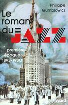 Couverture du livre « Le roman du jazz - (1893-1930) » de Philippe Gumplowicz aux éditions Fayard