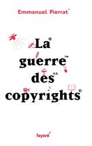 Couverture du livre « La guerre des copyrights » de Emmanuel Pierrat aux éditions Fayard