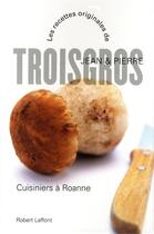 Couverture du livre « Cuisiniers à Roanne ; les recettes originales de Pierre et Jean Troisgros » de Troisgros aux éditions Robert Laffont