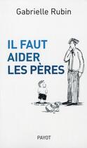 Couverture du livre « Il faut aider les pères » de Gabrielle Rubin aux éditions Payot