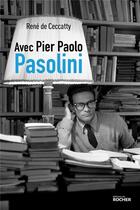 Couverture du livre « Avec Pier Paolo Pasolini » de Rene De Ceccatty aux éditions Rocher