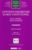 Couverture du livre « L'opposition parlementaire en droit constitutionnel ; étude comparée : France-Allemagne » de Alexis Fourmont aux éditions Lgdj