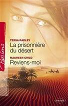 Couverture du livre « La prisionnière du désert ; reviens-moi » de Tessa Radley et Maureen Child aux éditions Harlequin