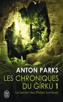 Couverture du livre « Les chroniques de girku : le secret des étoiles sombres » de Anton Parks aux éditions J'ai Lu