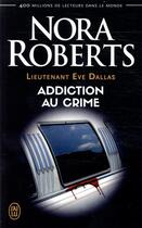 Couverture du livre « Lieutenant Eve Dallas Tome 31 : addiction au crime » de Nora Roberts aux éditions J'ai Lu