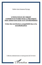 Couverture du livre « L'influence du droit communautaire sur la pratique des aides locales aux entreprises ; créer des territoires compétitifs face à la mondialisation » de Valerie-Anne Janssens-Peyrega aux éditions Editions L'harmattan