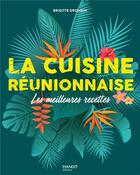 Couverture du livre « La cuisine réunionnaise : les meilleures recettes » de Brigitte Grondin aux éditions Mango