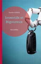 Couverture du livre « Inventifs et Rigoureux : Nouvelles » de Damien Dubois aux éditions Books On Demand