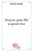 Couverture du livre « Marjorie, petite fille au grand coeur » de Martine Nordey aux éditions Edilivre