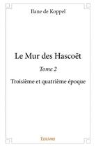 Couverture du livre « Le mur des Hascoët Tome 2 » de Ilane De Koppel aux éditions Edilivre