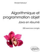 Couverture du livre « Algorithmique et programmation objet ; java en résumé ; 200 exercices corrigés » de Mickael Kerboeuf aux éditions Ellipses