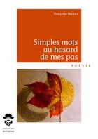 Couverture du livre « Simples mots au hasard de mes pas » de Francoise Waroux aux éditions Societe Des Ecrivains