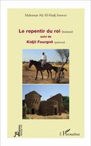 Couverture du livre « Le repentir du roi (roman) : suivi de Kidjii Fourgnô (poèmes) » de Mahamat Aly Ahmat El-Hadj aux éditions L'harmattan