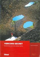 Couverture du livre « Vercors secret ; randonnées hors des sentiers battus » de Pascal Sombardier aux éditions Glenat