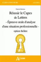 Couverture du livre « Réussir le Capes de lettres, option théâtre » de Patrick Haluska aux éditions Atlande Editions