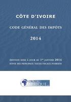 Couverture du livre « Cote d'Ivoire - Code general des impots 2014 » de Droit-Afrique aux éditions Droit-afrique.com