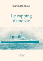 Couverture du livre « Le zapping d une vie » de Brahim Djebbour aux éditions Baudelaire