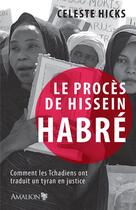 Couverture du livre « Le procès de Hissein Habré ; comment les Tchadiens ont traduit un tyran en justice » de Celeste Hicks aux éditions Amalion