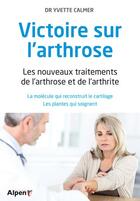 Couverture du livre « Victoire sur l'arthrose. les nouveaux traitements de l'arthrose et de l'arthri » de Calmer Yvette aux éditions Alpen