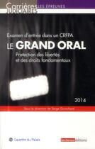 Couverture du livre « Examen d'entrée dans un CRFPA ; le grand oral ; protection des libertés et des droits fondamentaux ; 2014 » de  aux éditions La Gazette Du Palais