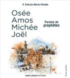 Couverture du livre « Osée, Amos, Michée, Joël : paroles de prophètes » de Patrick-Marie Fevotte aux éditions Saint-leger