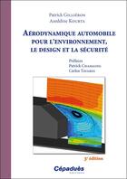 Couverture du livre « Aérodynamique automobile pour l'environnement, le design et la sécurité (3e édition) » de Patrick Gillieron et Azeddine Kourta aux éditions Cepadues
