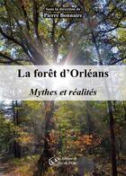 Couverture du livre « La forêt d'Orléans, mythes et réalités » de Bonnaire (Sous La Di aux éditions Du Jeu De L'oie