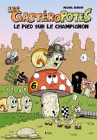 Couverture du livre « Les gastéropotes le pied sur le champignon » de Michel Burdin aux éditions Yil