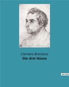 Couverture du livre « Die drei nusse » de Clemens Brentano aux éditions Culturea