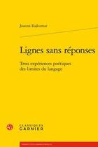 Couverture du livre « Lignes sans réponses ; trois expériences poétiques des limites du langage » de Joanna Rajkumar aux éditions Classiques Garnier
