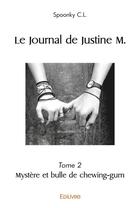 Couverture du livre « Le journal de justine m. - tome 2 - mystere et bulle de chewing-gum » de C.L. Spoonky aux éditions Edilivre