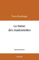 Couverture du livre « La danse des marionnettes » de Boulanger Pierre aux éditions Edilivre