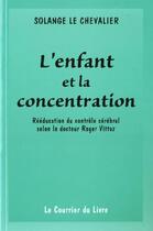 Couverture du livre « L'enfant et la concentration » de Le Chevalier Solange aux éditions Courrier Du Livre