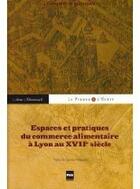 Couverture du livre « Espaces et pratiques du commerce alimentaire à Lyon au XVIIe siècle » de Montenach A aux éditions Pu De Grenoble