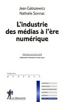 Couverture du livre « L'industrie des medias a l'ere numerique » de Gabszewicz/Sonnac aux éditions La Decouverte