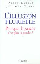 Couverture du livre « L'illusion plurielle : Pourquoi la gauche n'est plus la gauche ? » de Cotta/Collin aux éditions Lattes