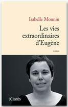 Couverture du livre « Les vies extraordinaires d'Eugène » de Isabelle Monnin aux éditions Jc Lattes