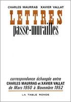 Couverture du livre « Lettres passe-murailles - (mars 1950 -novembre 1952) » de Maurras/Vallat aux éditions Table Ronde