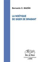 Couverture du livre « La noétique de Siger de Brabant » de Bernardo C. Bazan aux éditions Vrin