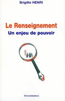 Couverture du livre « Le renseignement, un enjeu de pouvoir » de Brigitte Henri aux éditions Economica
