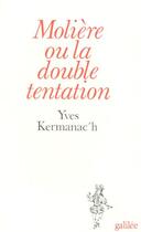 Couverture du livre « Molière ou la double tentation » de Yves Kermanac'H aux éditions Galilee