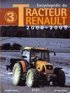 Couverture du livre « Encyclopédie du tracteur Renault t.3 ; 2000-2005 » de Jacques Gouet et Jeremy Gouet aux éditions Etai