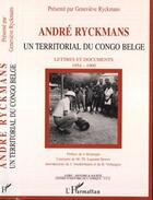 Couverture du livre « André Ryckmans, un territorial du Congo belge : Lettres et documents 1954-1960 » de Geneviève Ryckmans aux éditions L'harmattan