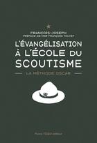 Couverture du livre « L'évangélisation à l'école du scoutisme : la méthode o.s.c.a.r. » de Francois Joseph aux éditions Tequi